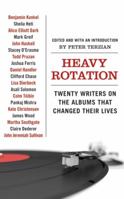 Heavy Rotation: Twenty Writers on the Albums That Changed Their Lives 0061579742 Book Cover