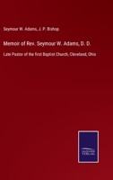 Memoir of Rev. Seymour W. Adams, D. D., Late Pastor of the First Baptist Church, Cleveland, Ohio 1373757116 Book Cover