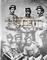 Bolivian Cavalry in the Pacific War 1879-1884 1387770209 Book Cover