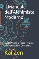 Il Manuale dell'Alchimista Moderno: Guida Pratica al Riuso Creativo e all'Innovazione Quotidiana (Italian Edition) B0FNJGL7SP Book Cover