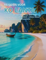 Reisgids voor Ko Lanta: Uw ultieme gids voor het hele jaar door in het verborgen paradijs van Thailand – cultuur, natuur, lokale geheimen en eiland avonturen (Dutch Edition) B0FBGV69Y3 Book Cover