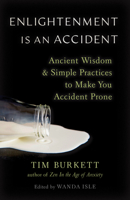 Enlightenment Is an Accident: Ancient Wisdom and Simple Practices to Make You Accident Prone 1645471357 Book Cover