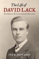 The Life of David Lack: Father of Evolutionary Ecology 0199922640 Book Cover