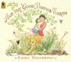 And the Good Brown Earth 0763638412 Book Cover