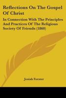 Reflections On The Gospel Of Christ: In Connection With The Principles And Practices Of The Religious Society Of Friends 1104371987 Book Cover
