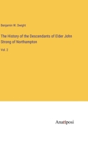 The History of the Descendants of Elder John Strong of Northampton: Vol. 2 3382100592 Book Cover