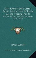 Der Kampf Zwischen Papst Innocenz IV Und Kaiser Friedrich II: Bis Zur Flucht Des Papstes Nach Lyon (1900) 1168348072 Book Cover