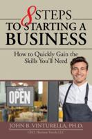 8 Steps to Starting a Business: How to Quickly Gain the Skills You'll Need 1532021526 Book Cover