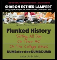 Flunked History: Sitting All Day on Their Ass On The College Grass - 5 STAR REVIEWS! B0F2H4LR4F Book Cover