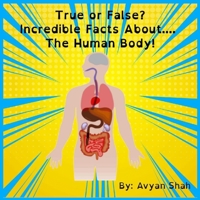 True or False? Incredible Facts About....The Human Body! B08Z43NMNG Book Cover