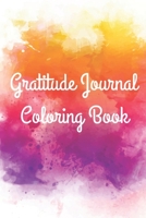 Gratitude Journal Coloring Book: Beautiful Book with Gratitude Prompts, Coloring Pages, Motivational Quotes and Positive Affirmations for Cultivating an Attitude of Gratitude [100 Pages 6.0 x 9.0] 1676702679 Book Cover