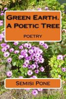 Green Earth. A Poetic Tree: poetry 1988511291 Book Cover