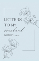 Letters to My Husband: A Love Story, One Letter At A Time (Hardback) 1839904763 Book Cover