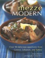 Mezze Modern: Over 90 Delicious Appetizers from Greece, Lebanon, and Turkey 1566567130 Book Cover