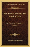 Boy Scouts Beyond the Arctic Circle: Or, the Lost Expedition 127892521X Book Cover