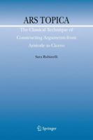 Ars Topica: The Classical Technique of Constructing Arguments from Aristotle to Cicero 1402095481 Book Cover