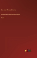 Practica criminal de Espa�a: Tomo 1 3368112155 Book Cover