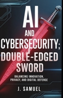AI and Cybersecurity: A Double-Edged Sword B0H3BVZX82 Book Cover