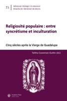 Religiosité populaire: entre syncrétisme et inculturation: Cinq siècles après la Vierge de Guadalupe (French Edition) 2889811077 Book Cover