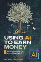Using AI To Earn Money B0FNRKK692 Book Cover