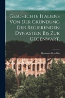 Geschichte Italiens Von Der Gr�ndung Der Regierenden Dynastien Bis Zur Gegenwart. 1018309330 Book Cover