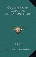 Colonies and Colonial Federations (Classic Reprint) 1165104687 Book Cover