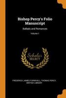 Bishop Percy's Folio Manuscript: Ballads and Romances; Volume 1 1276876688 Book Cover