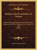 Abraham Lincoln and Edwin M. Stanton: Address Delivered Before Burnside Post, No. 8, Department of the Potomac, G. A. R., April 25, 1889 0548870276 Book Cover