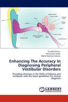 Enhancing The Accuracy In Diagnosing Peripheral Vestibular Disorders: Providing clinicians in the fields of balance and vestibular with the latest guidelines for clinical diagnosis 3846588776 Book Cover