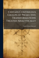 Certain Continuous Groups of Projective Transformations Treated Analytically 1249275202 Book Cover