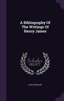 A Bibliography of the Writings of Henry James 1341033562 Book Cover