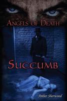 Angels of Death: Succumb 1625501382 Book Cover