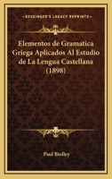 Elementos De Gramatica Griega Aplicados Al Estudio De La Lengua Castellana (1898) 127332871X Book Cover