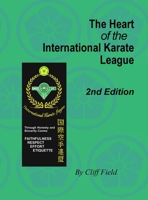 The Heart of the International Karate League, 2nd Edition 0983455430 Book Cover