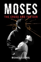Moses: The Cross & the Gun: An Orthodox Christian Redemption Thriller Inspired by Saint Moses the Black 1738717666 Book Cover