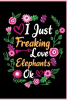 I Just Freaking Love Elephants Ok: Animal Shelters or Rescues Adoption Notebook Flower Wide Ruled Lined Journal 6x9 Inch ( Legal ruled ) Family Gift Idea Mom Dad or Kids in Holidays - Cute Flower Cove 1676142185 Book Cover