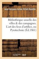 Bibliotha]que Usuelle Des Villes & Des Campagnes. L'Art Des Feux D'Artifice, Ou Pyrotechnie 2019599899 Book Cover