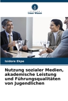 Nutzung sozialer Medien, akademische Leistung und Führungsqualitäten von Jugendlichen (German Edition) 6208319307 Book Cover