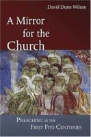 A Mirror for the Church: Preaching in the First Five Centuries 0802828663 Book Cover