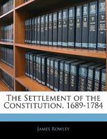 The Settlement of the Constitution, 1689-1784 1357039441 Book Cover