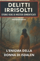 L'ENIGMA DELLA DONNA DI ISDALEN (DELITTI IRRISOLTI: STORIE VERE DI MISTERI DIMENTICATI) (Italian Edition) B0FLWHL3J7 Book Cover