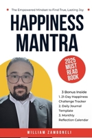 Happiness Mantra: The Empowered Mindset to Find True, Lasting Joy – Includes 21-Day Challenge & Daily Journal B0FHBNM8PD Book Cover