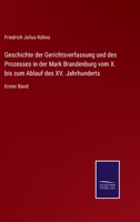 Geschichte der Gerichtsverfassung und des Prozesses in der Mark Brandenburg vom X. bis zum Ablauf des XV. Jahrhunderts: Erster Band 3375009909 Book Cover