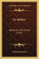 La Sphlere: Poeme En Huit Chants (1796) 1166622568 Book Cover