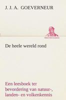 De heele wereld rond Een leesboek ter bevordering van natuur-, landen- en volkenkennis, ten dienste der volksschool 3849539873 Book Cover