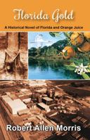 Florida Gold: A Historical Novel of Florida and Orange Juice 0996319050 Book Cover