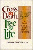 Cross of Death, Tree of Life: A Sacred Reading of the Story of Redemption 0877935963 Book Cover