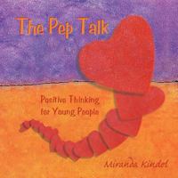 The Pep Talk: Positive Thinking for Young People 1452555931 Book Cover