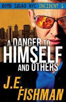 A Danger to Himself and Others: Bomb Squad NYC Incident 1 B09HQ12KLB Book Cover