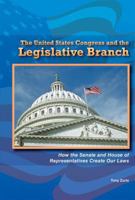 The United States Congress and the Legislative Branch: How the Senate and House of Representatives Create Our Laws 0766040666 Book Cover